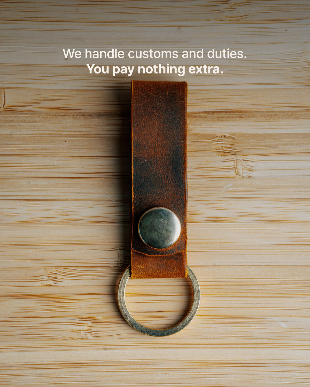 The Keychain - We handle customs and duties. You pay nothing extra.