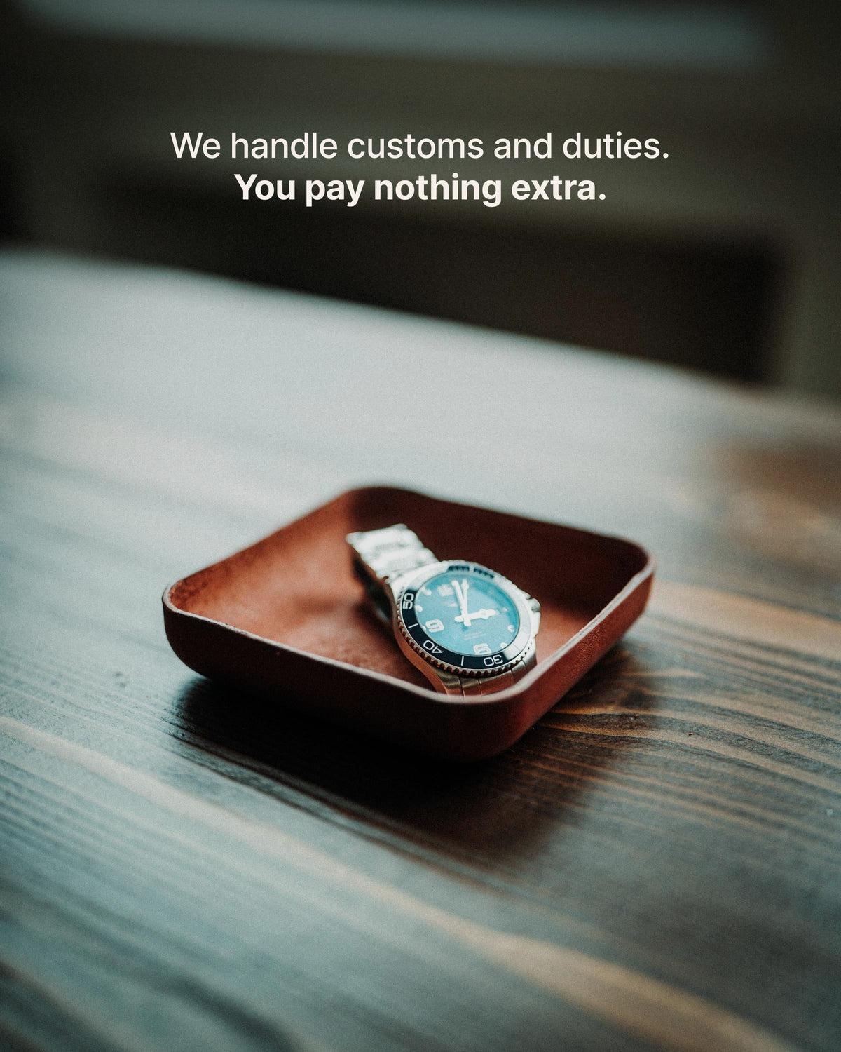 The Valet Tray - We handle customs and duties. You pay nothing extra.